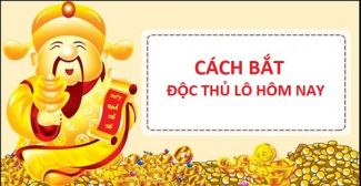 Độc thủ lô? Cách bắt độc thủ lô mà lô thủ nào cũng cần