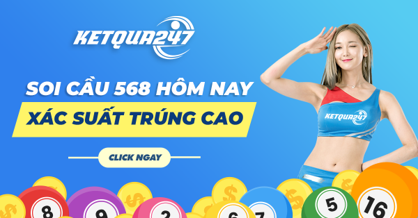 Soi cầu 568 xác suất trúng cực cao hôm nay