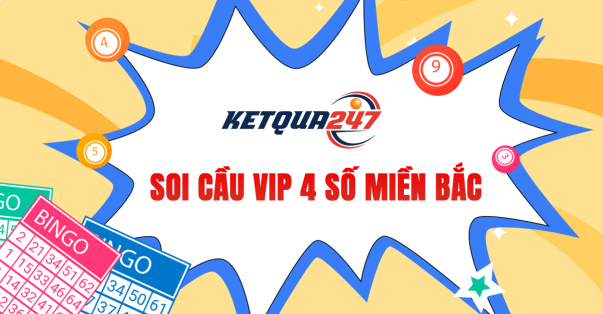 Soi cầu Vip 4 số - Soi cầu 4 số Vip 247 miễn phí